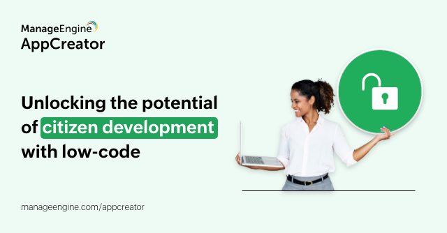Unlocking the potential of citizen development with low-code 